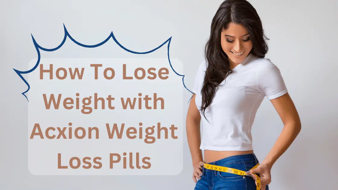 Como perder peso com os comprimidos para emagrecer Acxion?